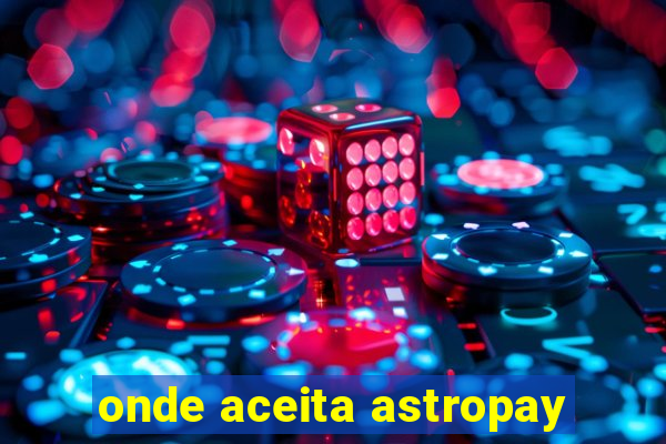 onde aceita astropay